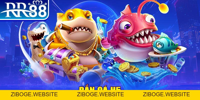 Bắn Cá H5 RR88 - Game Ban Ca H5 VIP HOT Nhất Năm 2026 - ZIBOGE.WEBSITE