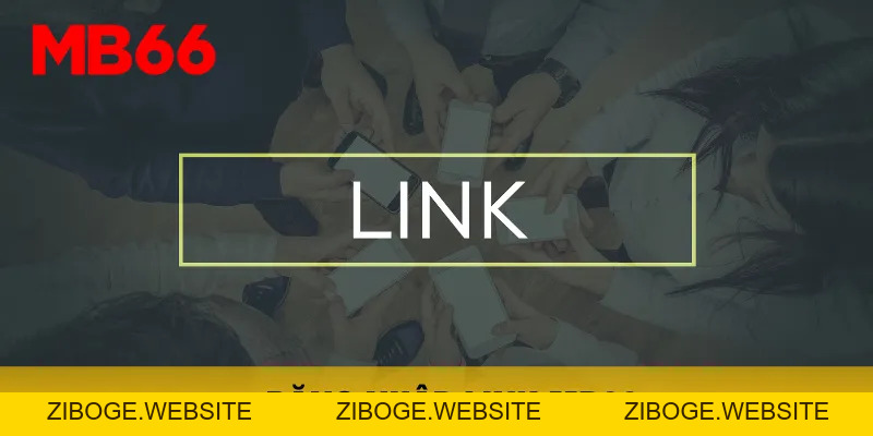 Đăng nhập link mb66 trải nghiệm thiên đường các cược triệu đô - ZIBOGE.WEBSITE